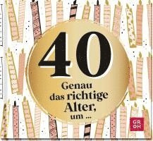 Groh Verlag - 40 - Genau das richtige Alter, um ..., Inbunden