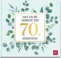 Groh Verlag - Was ich dir wünsche zum 70. Geburtstag, Inbunden