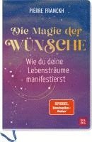 Die Magie der Wünsche. Wie du deine Lebensträume manifestierst 1