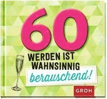 bokomslag 60 werden ist wahnsinnig berauschend!