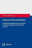 Michel-Andre Horelt - Dramas of Reconciliation: A Performance Approach to the Analysis of Political Apologies in International Relations, Häftad