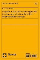 bokomslag Eingriffe in Das Gmbh-Vermogen Mit Zustimmung Aller Gesellschafter - Strafrechtliche Untreue?: Strafrechtliche Untreue?