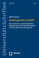 Arbeit Gerecht Verteilt?: Eine Analyse Der Arbeitsrechtlichen Regulierung Anhand Der Philosophien Von John Rawls Und Amartya Sen 1