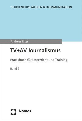 TV Und AV Journalismus: Praxisbuch Fur Unterricht Und Training 1