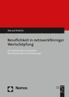 bokomslag Beruflichkeit in Netzwerkformiger Wertschopfung: Zur Institutionalisierungsarbeit Bei Industrienahen Dienstleistungen