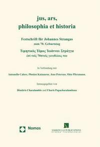bokomslag Jus, Ars, Philosophia Et Historia: Festschrift Fur Johannes Strangas Zum 70. Geburtstag
