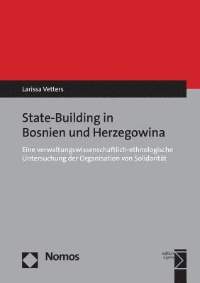 Larissa Vetters - Prozesse Des State Building in Bosnien-Herzegowina: Eine Verwaltungswissenschaftlich-Ethnologische Untersuchung Der Organisation Von Solidaritat, Häftad