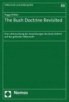 bokomslag The Bush Doctrine Revisited: Eine Untersuchung Der Auswirkungen Der Bush-Doktrin Auf Das Geltende Volkerrecht