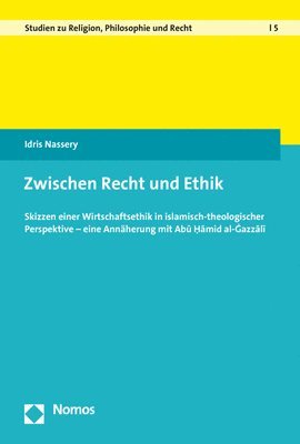 Idris Nassery - Zwischen Recht Und Ethik: Skizzen Einer Wirtschaftsethik in Islamisch-Theologischer Perspektive - Eine Annaherung Mit Abu Hamid Al-Ghazzali, Häftad