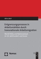 Entgrenzungsprozesse in Arbeitsmarkten Durch Transnationale Arbeitsmigration: World Polity Und Nationalstaat Im 19. Jahrhundert Und Heute 1