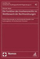 bokomslag Die Funktion Des Insolvenzrechts Im Wettbewerb Der Rechtsordnungen: Kritische Bemerkungen Zur Fortschreitenden Rezeption Einer Sanierungskultur Us-Ame