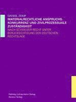 Materiellrechtliche Anspruchskonkurrenz Und Zivilprozessuale Zustandigkeit: Nach Schweizer Recht Unter Berucksichtigung Der Deutschen Rechtslage 1