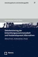 bokomslag Dekolonisierung Der Entwicklungszusammenarbeit Und Postdevelopment Alternativen: Akteurinnen, Institutionen, Praxis