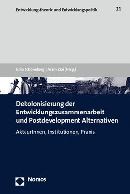 Julia Schoneberg, Aram Ziai - Dekolonisierung Der Entwicklungszusammenarbeit Und Postdevelopment Alternativen: Akteurinnen, Institutionen, PRAXIS, Häftad