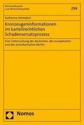 Kronzeugeninformationen Im Kartellrechtlichen Schadensersatzprozess: Eine Untersuchung Des Deutschen, Des Europaischen Und Des Amerikanischen Rechts 1