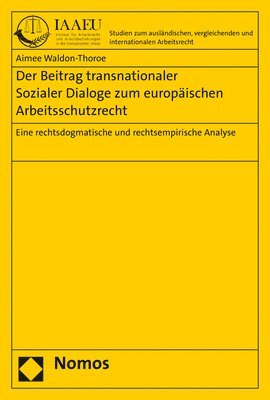 Der Beitrag Transnationaler Sozialer Dialoge Zum Europaischen Arbeitsschutzrecht: Eine Rechtsdogmatische Und Rechtsempirische Analyse 1
