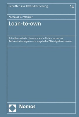 Loan-To-Own: Schuldenbasierte Ubernahmen in Zeiten Moderner Restrukturierungen Und Mangelnder Glaubigertransparenz 1
