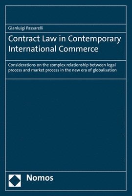 bokomslag Contract Law in Contemporary International Commerce: Considerations on the Complex Relationship Between Legal Process and Market Process in the New Er
