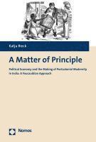 bokomslag A Matter of Principle: Political Economy and the Making of Postcolonial Modernity in India: A Foucauldian Approach