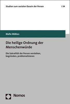 bokomslag Die Heilige Ordnung Der Menschenwurde: Die Sakralitat Der Person Verstehen, Begrunden, Problematisieren