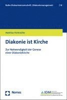 bokomslag Diakonie Ist Kirche: Zur Notwendigkeit Der Genese Einer Diakoniekirche