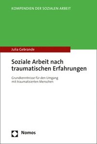 bokomslag Soziale Arbeit Nach Traumatischen Erfahrungen: Grundkenntnisse Fur Den Umgang Mit Traumatisierten Menschen