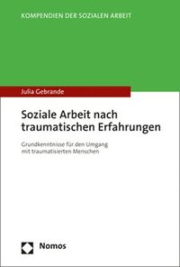 bokomslag Soziale Arbeit Nach Traumatischen Erfahrungen: Grundkenntnisse Fur Den Umgang Mit Traumatisierten Menschen