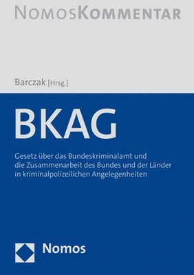 Tristan Barczak - Bkag: Gesetz Uber Das Bundeskriminalamt Und Die Zusammenarbeit Des Bundes Und Der Lander in Kriminalpolizeilichen Angelegenheiten, Inbunden