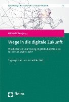bokomslag Wege in Die Digitale Zukunft: Was Bedeuten Smart Living, Big Data, Robotik & Co Fur Die Sozialwirtschaft?