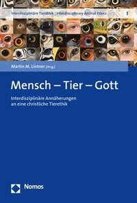 bokomslag Mensch - Tier - Gott: Interdisziplinare Annaherungen an Eine Christliche Tierethik