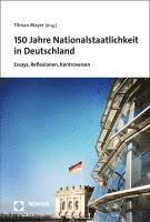 bokomslag 150 Jahre Nationalstaatlichkeit in Deutschland: Essays, Reflexionen, Kontroversen