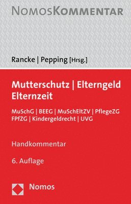 Mutterschutz - Elterngeld - Elternzeit: Muschg / Beeg / Muscheltzv / Pflegezg / Fpfzg / Kindergeldrecht / Uvg