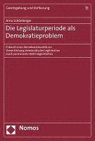 Die Legislaturperiode ALS Demokratieproblem: Entwurf Eines Demokratiemodells Zur Verwirklichung Demokratischer Legitimation Durch Permanente Wahlmogli 1