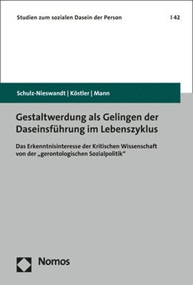 bokomslag Gestaltwerdung ALS Gelingen Der Daseinsfuhrung Im Lebenszyklus: Das Erkenntnisinteresse Der Kritischen Wissenschaft Von Der 'Gerontologischen Sozialpo