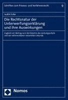 bokomslag Die Rechtsnatur Der Unterwerfungserklarung Und Ihre Auswirkungen: Zugleich Ein Beitrag Zum Verstandnis Des Leistungsurteils Und Der Vollstreckbaren No