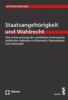 bokomslag Staatsangehorigkeit Und Wahlrecht: Eine Untersuchung Der Rechtlichen Instrumente Politischer Inklusion in Osterreich, Deutschland Und Schweden