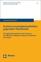 bokomslag Positive Gerechtigkeitspflichten Gegenuber Fluchtenden: Eine Gutertheoretische Untersuchung Der Pflichten Kollektiver Akteure Im Kontext Von Flucht