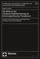 Die Reform Der Geldwaschebekampfung ALS Kriminalpolitisches Paradoxon: Zwischen Universalisierung Und Fehlregulierung Am Beispiel Des Schiedsverfahren 1