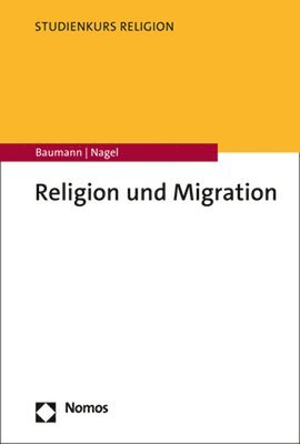 Martin Baumann, Alexander-Kenneth Nagel - Religion Und Migration, Häftad