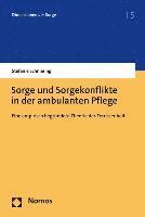 bokomslag Sorge Und Sorgekonflikte in Der Ambulanten Pflege: Eine Empirisch Begrundete Theorie Der Zerrissenheit