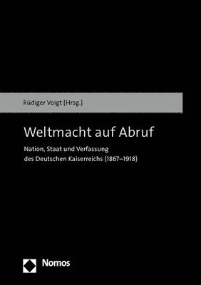 bokomslag Weltmacht Auf Abruf: Nation, Staat Und Verfassung Des Deutschen Kaiserreichs (1867-1918)