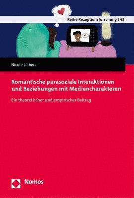 bokomslag Romantische Parasoziale Interaktionen Und Beziehungen Mit Mediencharakteren: Ein Theoretischer Und Empirischer Beitrag