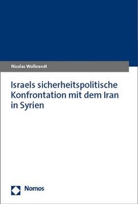 bokomslag Israels Sicherheitspolitische Konfrontation Mit Dem Iran in Syrien