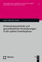 bokomslag Einkommensverlaufe Und Gesundheitliche Veranderungen in Der Spaten Erwerbsphase