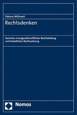 Dietmar Willoweit, Steffen Schlinker, Steffen Schlinker - Rechtsdenken: Zwischen Innergesellschaftlicher Rechtsbildung Und Hoheitlicher Rechtssetzung, Inbunden