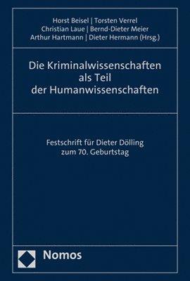 Nomos, Horst Beisel, Torsten Verrel, Christian Laue, Bernd-Dieter Meier, Arthur Hartmann, Dieter Hermann - Die Kriminalwissenschaften ALS Teil Der Humanwissenschaften: Festschrift Fur Dieter Dolling Zum 70. Geburtstag, Inbunden