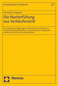 bokomslag Die Nacherfullung Aus Verkaufersicht: Ein Vergleich Der Regelungen Im Bgb Unter Dem Einfluss Der Verbrauchsguterkaufrichtlinie, Im Gemeinsamen Europai