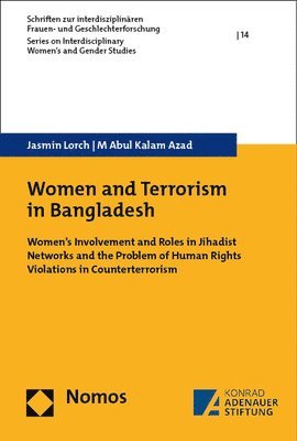 bokomslag Women and Terrorism in Bangladesh: Women's Involvement and Roles in Jihadist Networks and the Problem of Human Rights Violations in Counterterrorism