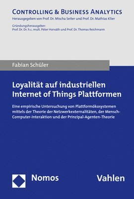 Fabian Schuler - Loyalitat Auf Industriellen Internet of Things Plattformen: Eine Empirische Untersuchung Von Plattformokosystemen Mittels Der Theorie Der Netzwerkexte, Häftad