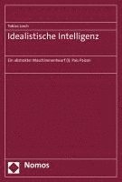 bokomslag Idealistische Intelligenz: Ein Abstrakter Maschinenentwurf (I): Pais Paizon